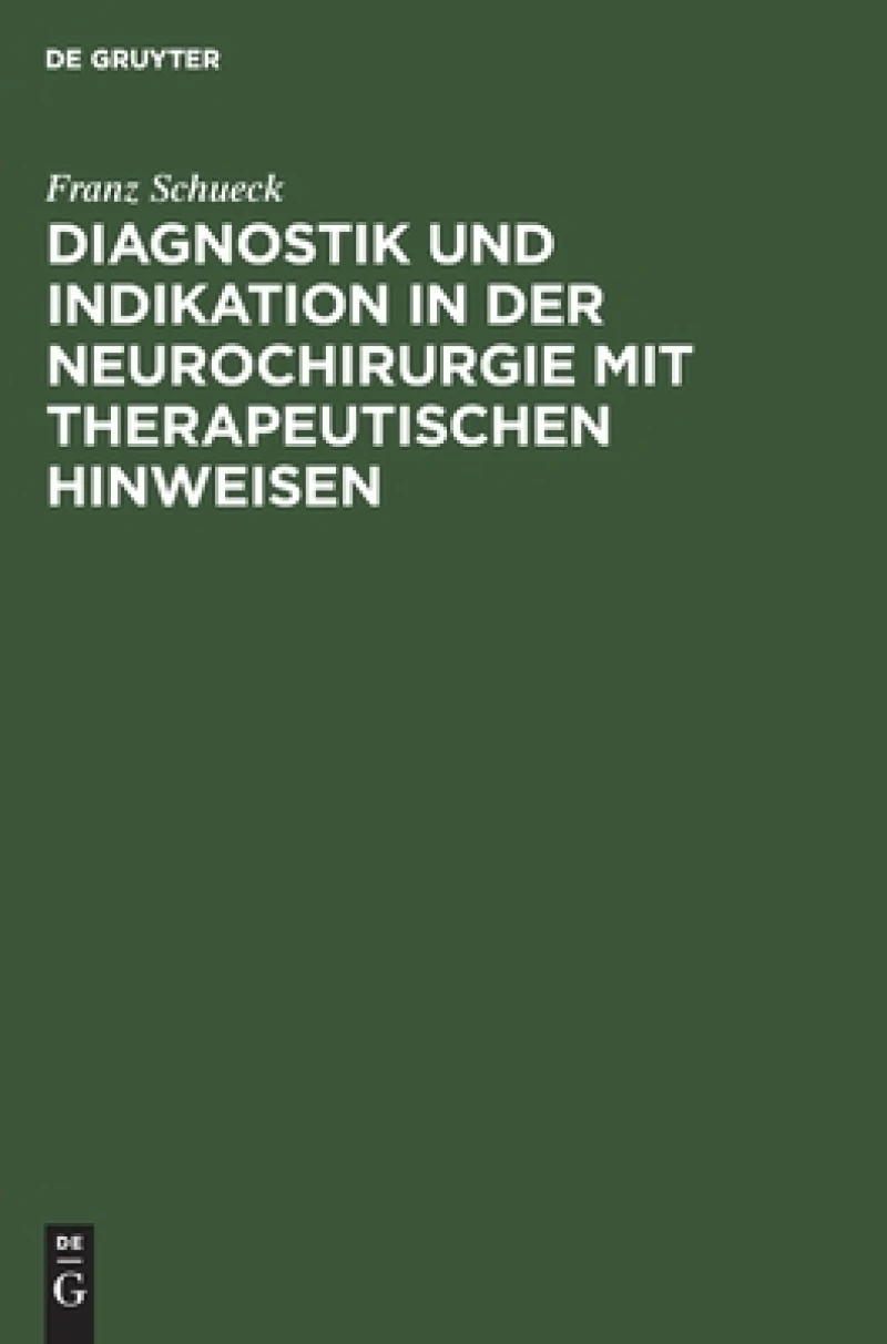 Diagnostik Und Indikation in Der Neurochirurgie Mit Therapeutischen Hinweisen