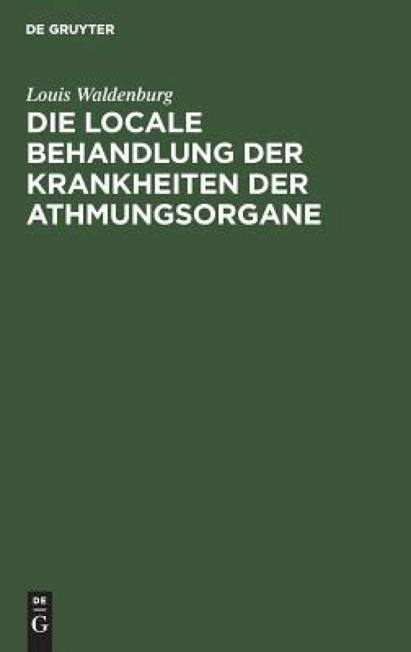 Die Locale Behandlung Der Krankheiten Der Athmungsorgane