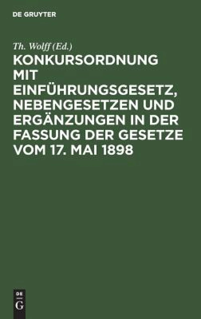 Konkursordnung mit Einführungsgesetz, Nebengesetzen und Ergänzungen in der Fassung der Gesetze vom 17. Mai 1898