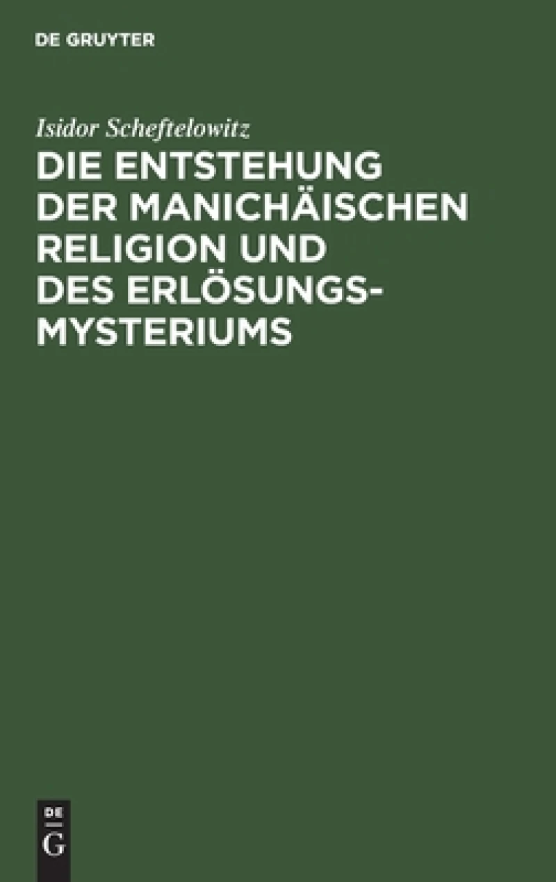 Entstehung der Manichäischen Religion und des Erlösungsmysteriums
