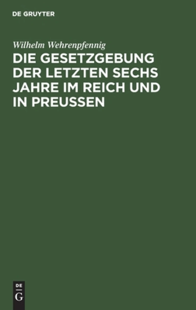Gesetzgebung der letzten sechs Jahre im Reich und in Preußen