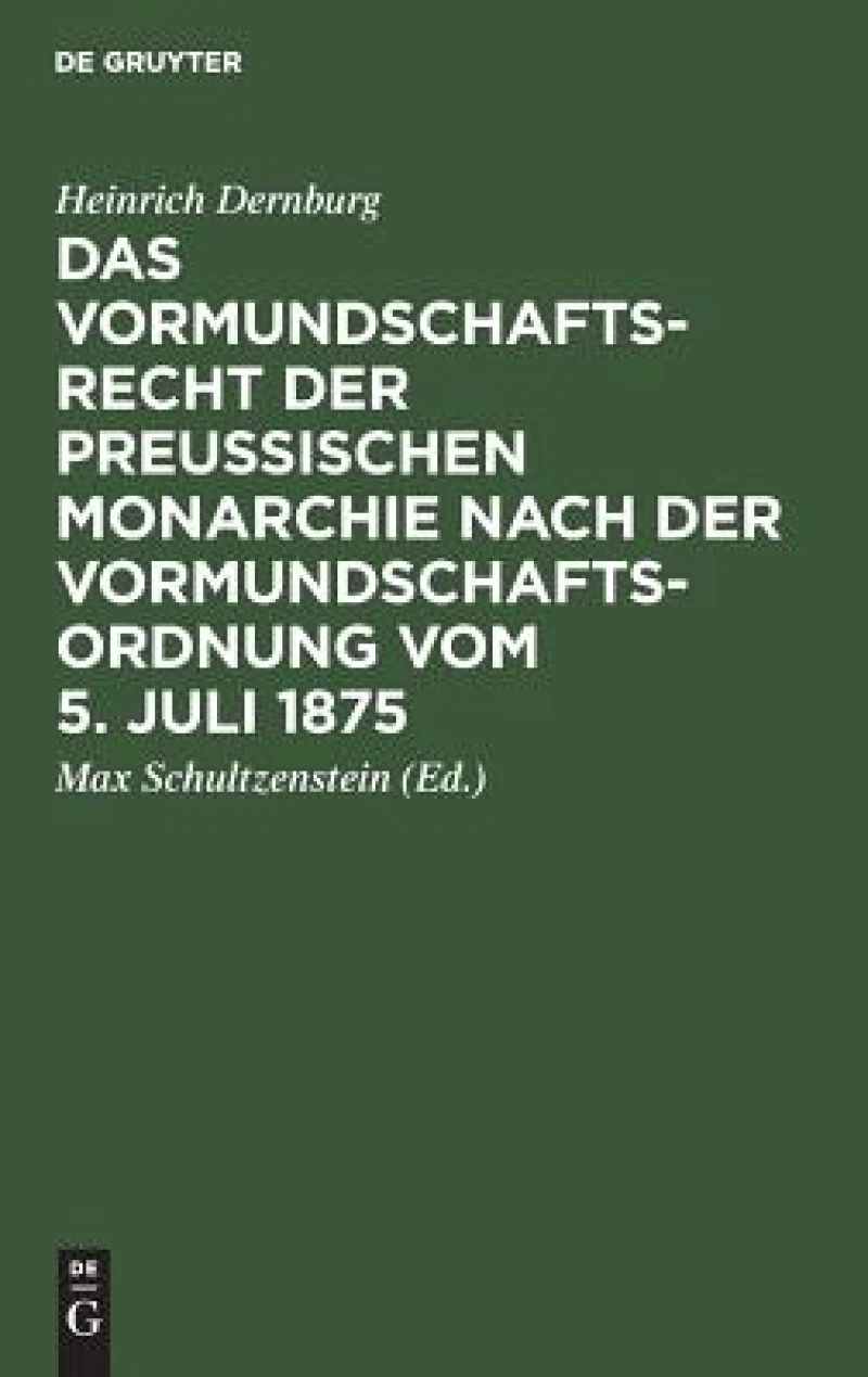Vormundschaftsrecht der preußischen Monarchie nach der Vormundschaftsordnung vom 5. Juli 1875