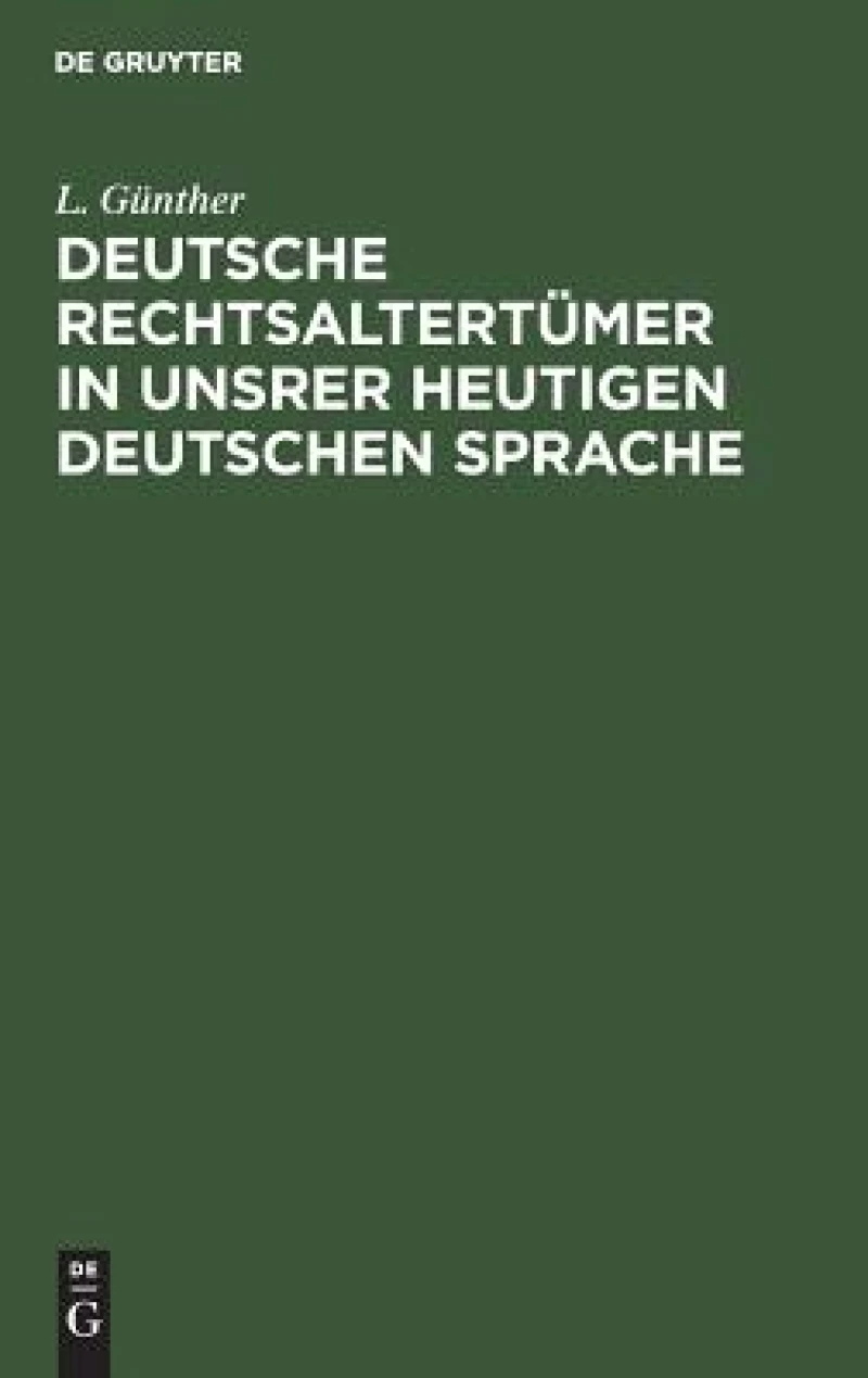 Deutsche Rechtsaltertümer in Unsrer Heutigen Deutschen Sprache