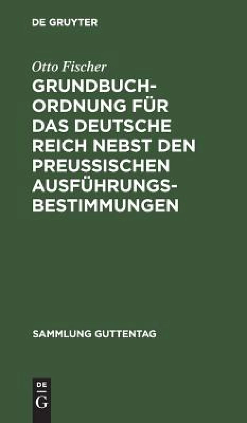 Grundbuchordnung für das Deutsche Reich nebst den preußischen Ausführungsbestimmungen