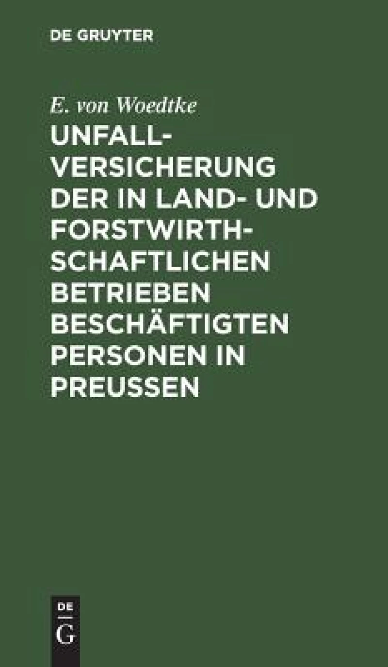 Unfallversicherung der in land- und forstwirthschaftlichen Betrieben beschäftigten Personen in Preußen
