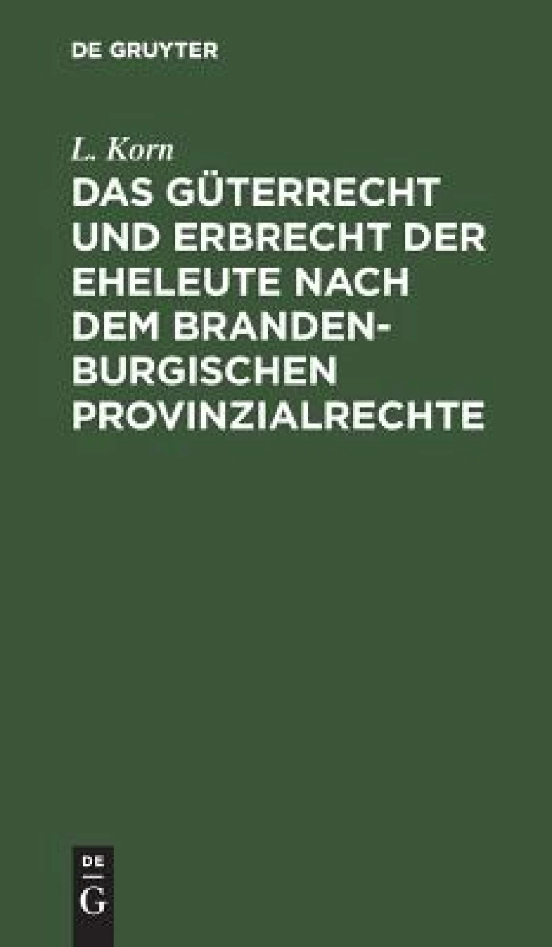 Güterrecht und Erbrecht der Eheleute nach dem brandenburgischen Provinzialrechte