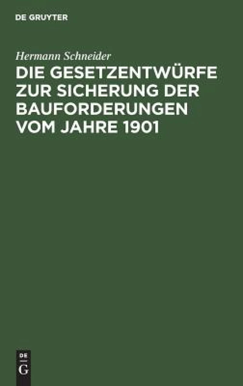 Gesetzentwürfe zur Sicherung der Bauforderungen vom Jahre 1901
