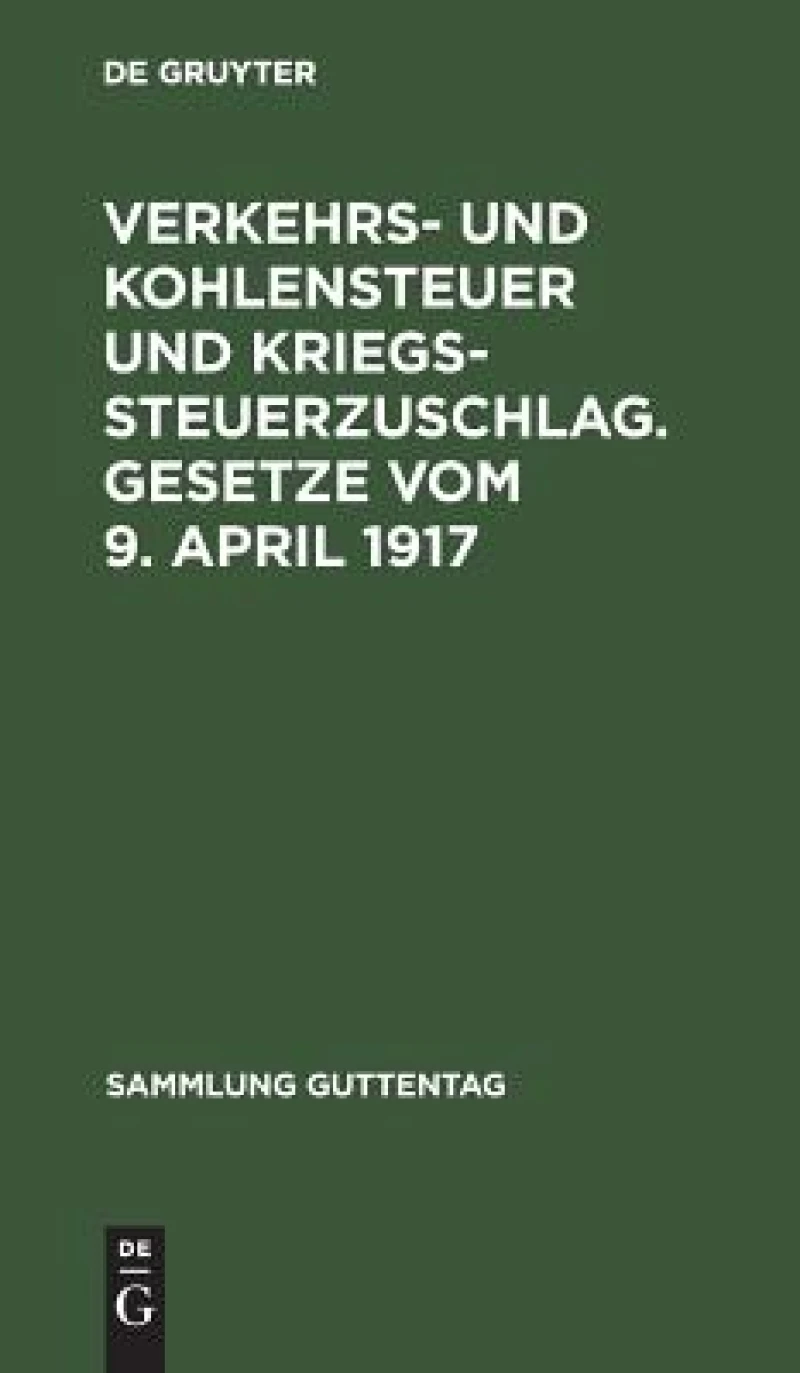 Verkehrs- und Kohlensteuer und Kriegssteuerzuschlag. Gesetze vom 9. April 1917