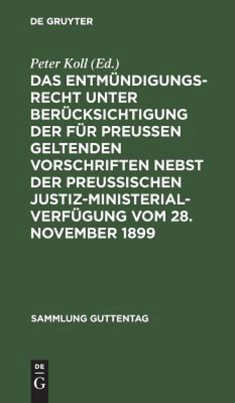 Das Entmündigungsrecht unter Berücksichtigung der für Preußen geltenden Vorschriften nebst der preußischen Justiz-Ministerial-Verfügung vom 28. November 1899