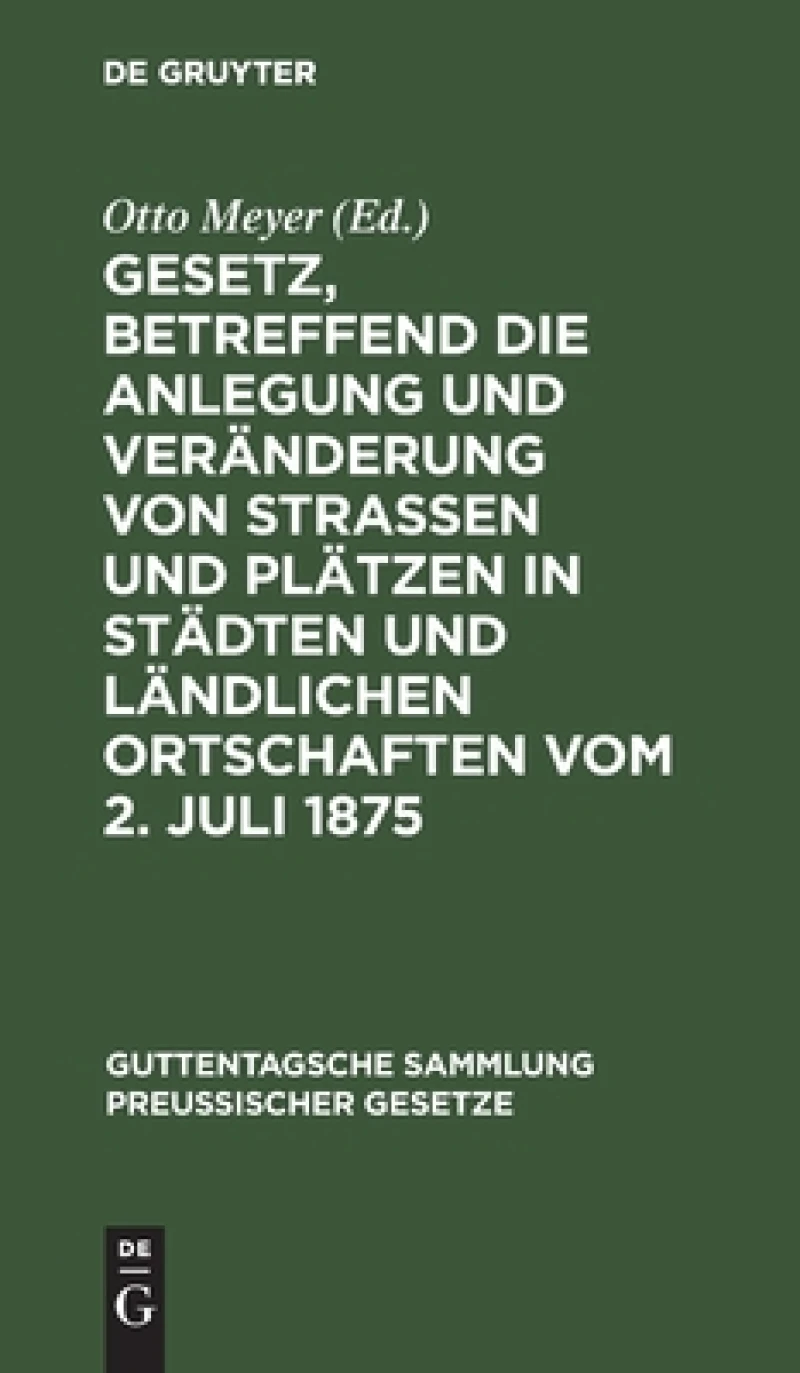 Gesetz, betreffend die Anlegung und Veränderung von Straßen und Plätzen in Städten und ländlichen Ortschaften vom 2. Juli 1875