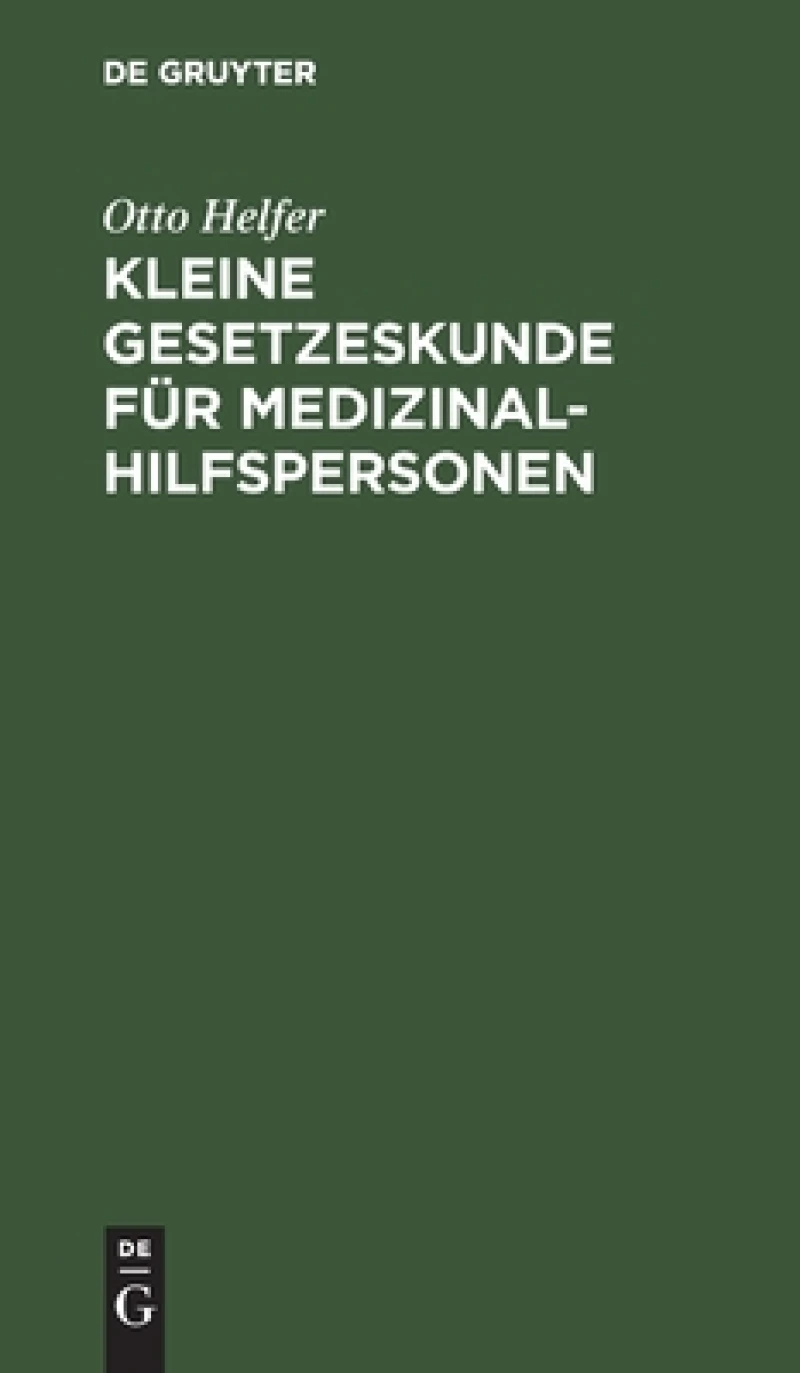 Kleine Gesetzeskunde für Medizinalhilfspersonen