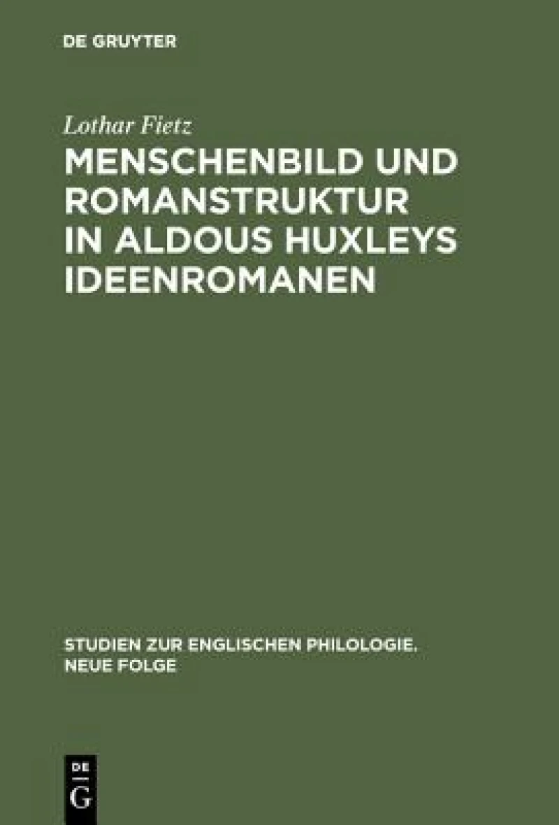Menschenbild Und Romanstruktur in Aldous Huxleys Ideenromanen