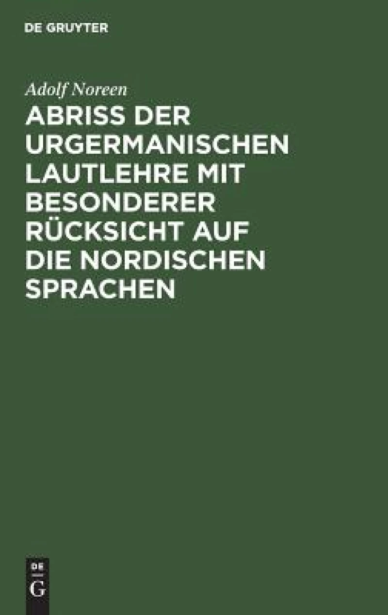 Abriß Der Urgermanischen Lautlehre Mit Besonderer Rücksicht Auf Die Nordischen Sprachen