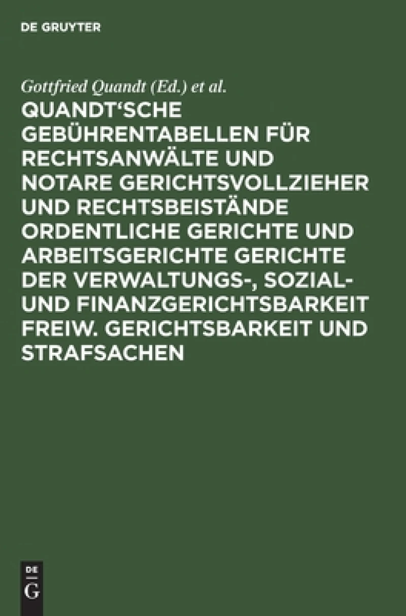 Quandt''sche Gebührentabellen für Rechtsanwälte und Notare Gerichtsvollzieher und Rechtsbeistände Ordentliche Gerichte und Arbeitsgerichte Gerichte der Verwaltungs-, Sozial- und Finanzgerichtsbarkeit Freiw. Gerichtsbarkeit und Strafsachen