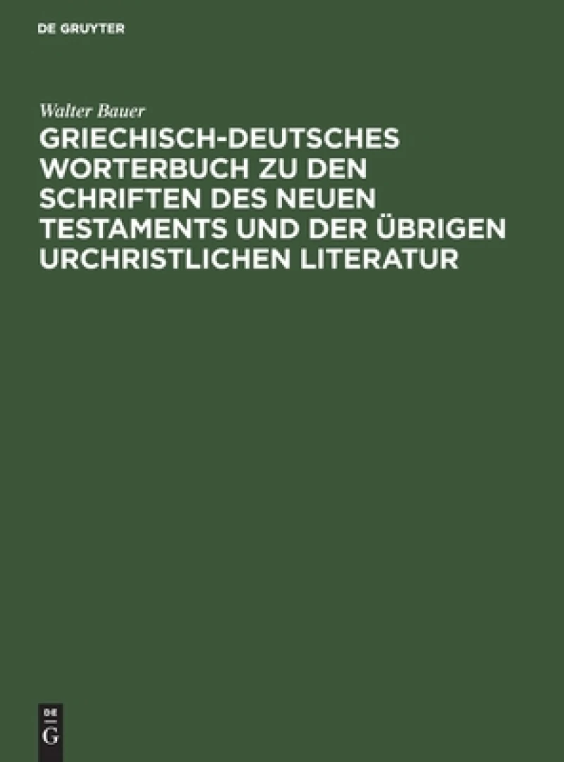 Griechisch-Deutsches Worterbuch zu den Schriften des Neuen Testaments und der übrigen urchristlichen Literatur