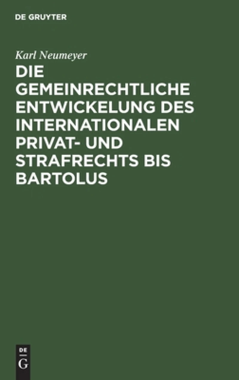 Die gemeinrechtliche Entwickelung des internationalen Privat- und Strafrechts bis Bartolus