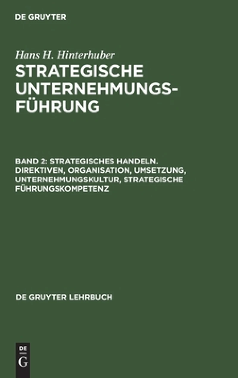 Strategisches Handeln. Direktiven, Organisation, Umsetzung, Unternehmungskultur, strategische Führungskompetenz