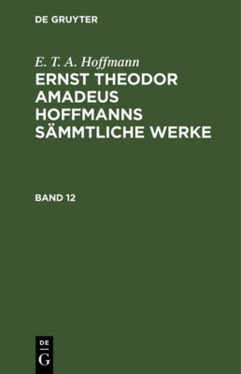 Ernst Theodor Amadeus Hoffmanns sämmtliche Werke. Band 12