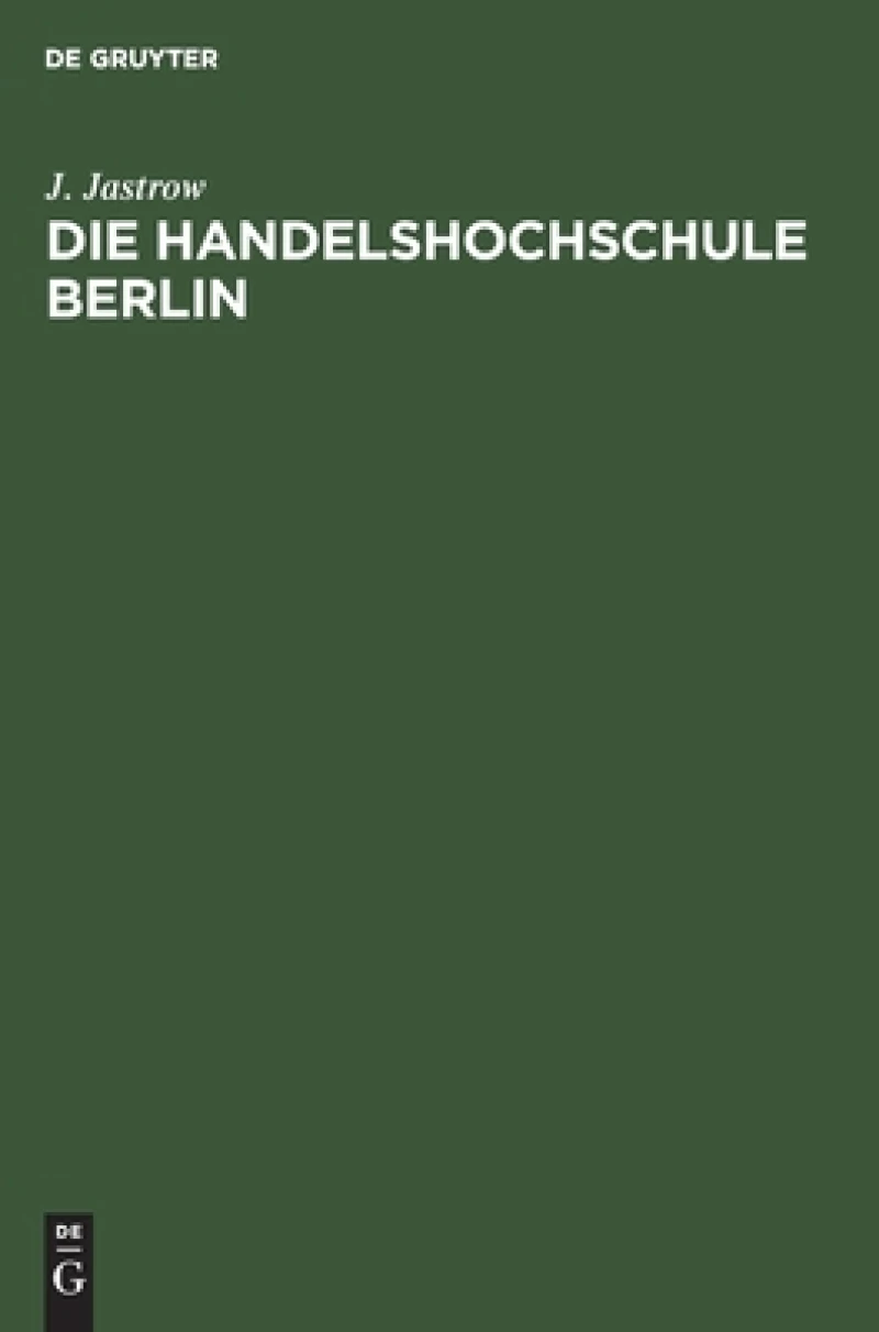 Handelshochschule Berlin. Bericht über das erste Studienjahr Oktober 1906/7