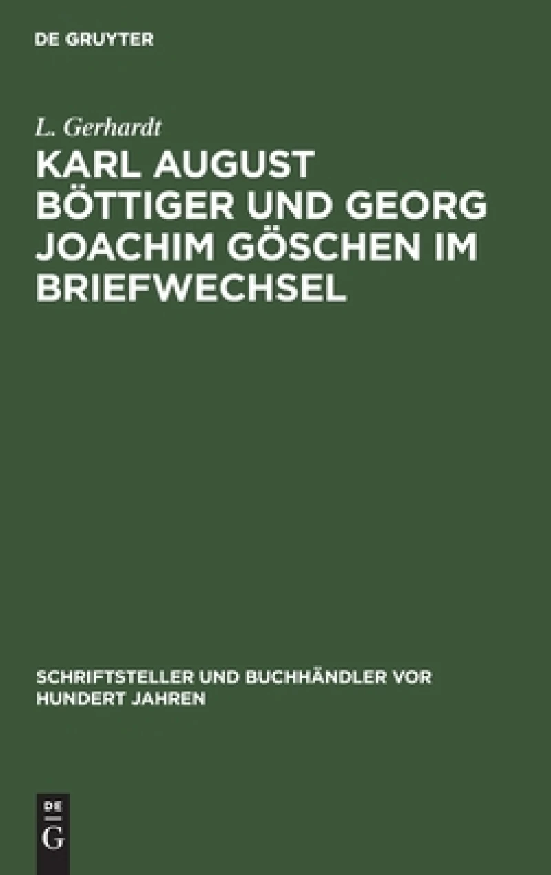 Karl August Böttiger Und Georg Joachim Göschen Im Briefwechsel