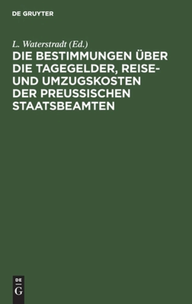Bestimmungen über die Tagegelder, Reise- und Umzugskosten der Preußischen Staatsbeamten