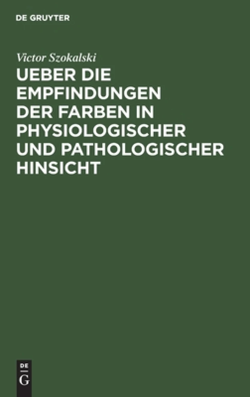 Ueber Die Empfindungen Der Farben in Physiologischer Und Pathologischer Hinsicht