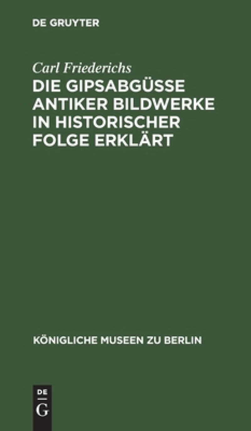 Gipsabgüsse antiker Bildwerke in historischer Folge erklärt