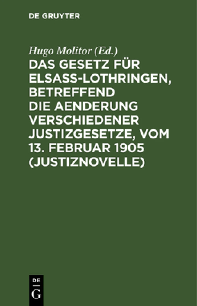 Gesetz für Elsaß-Lothringen, betreffend die Aenderung verschiedener Justizgesetze, vom 13. Februar 1905 (Justiznovelle)