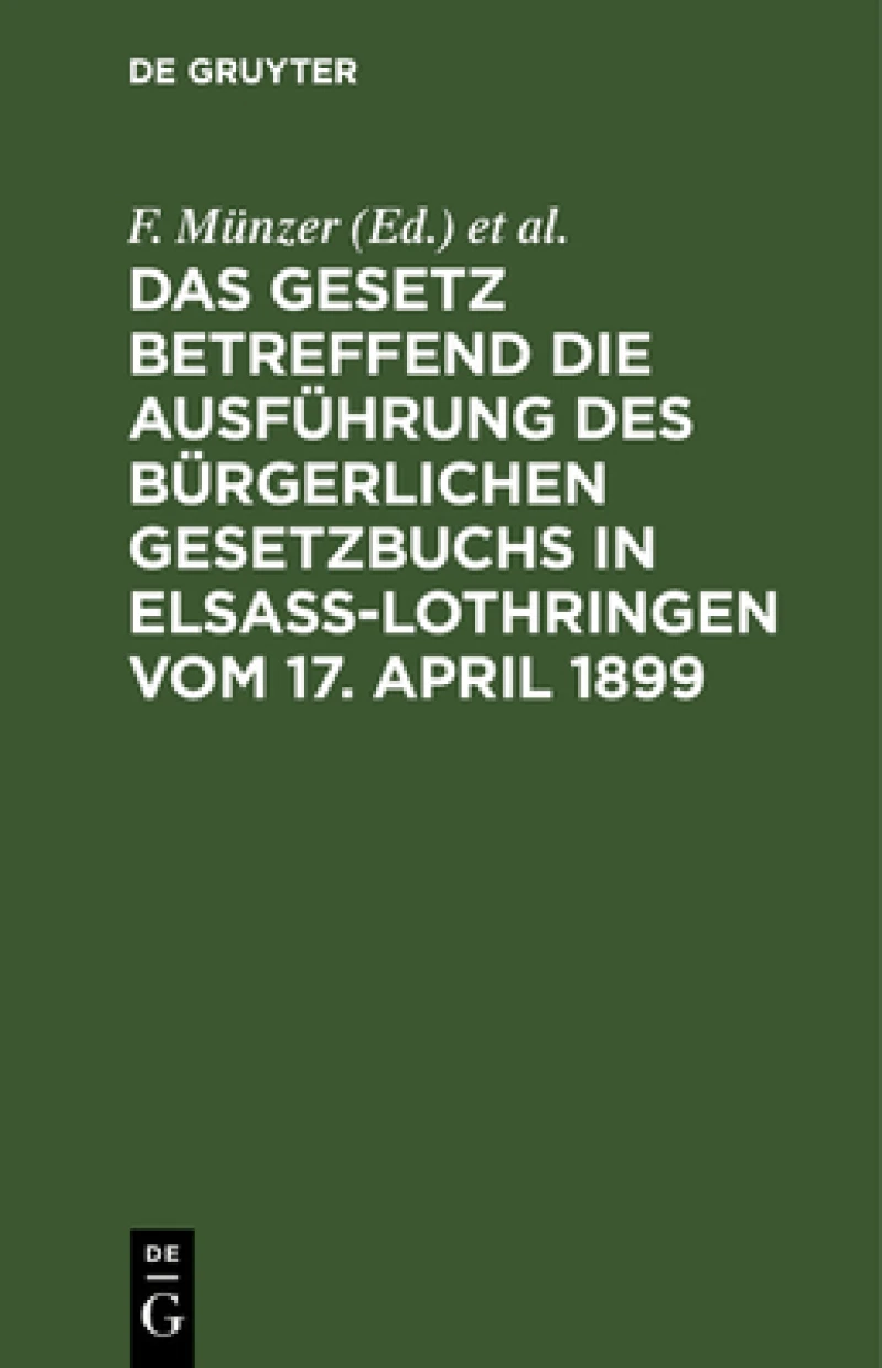 Gesetz betreffend die Ausführung des Bürgerlichen Gesetzbuchs in Elsaß-Lothringen vom 17. April 1899