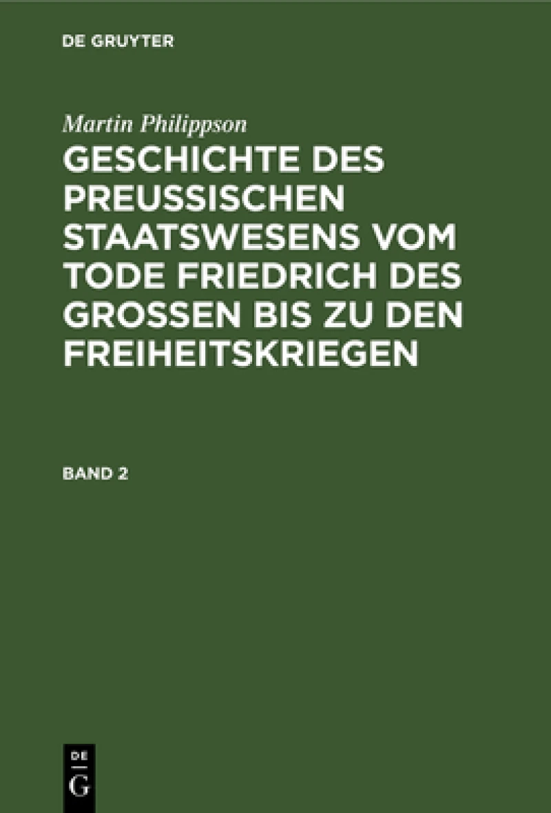 Geschichte des Preußischen Staatswesens vom Tode Friedrich des Großen bis zu den Freiheitskriegen. Band 2