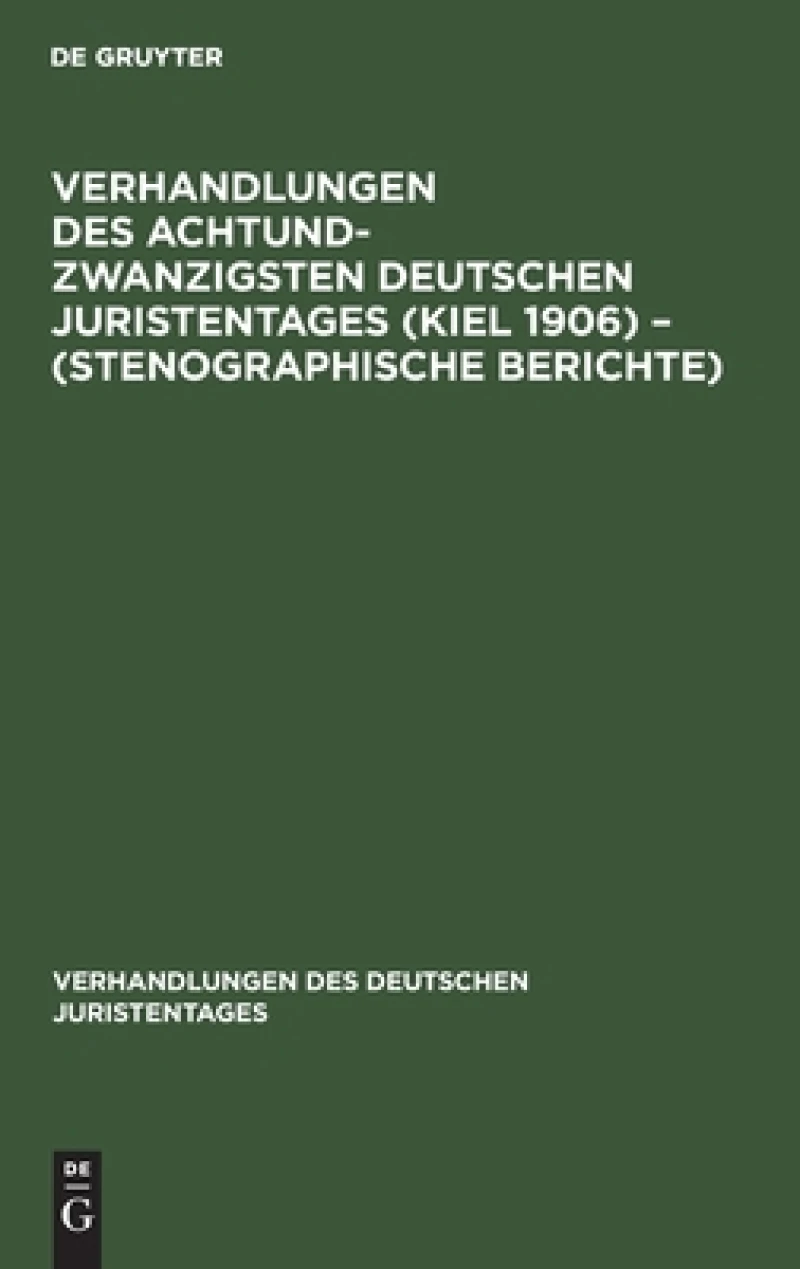 Verhandlungen des Achtundzwanzigsten Deutschen Juristentages (Kiel 1906) – (Stenographische Berichte)