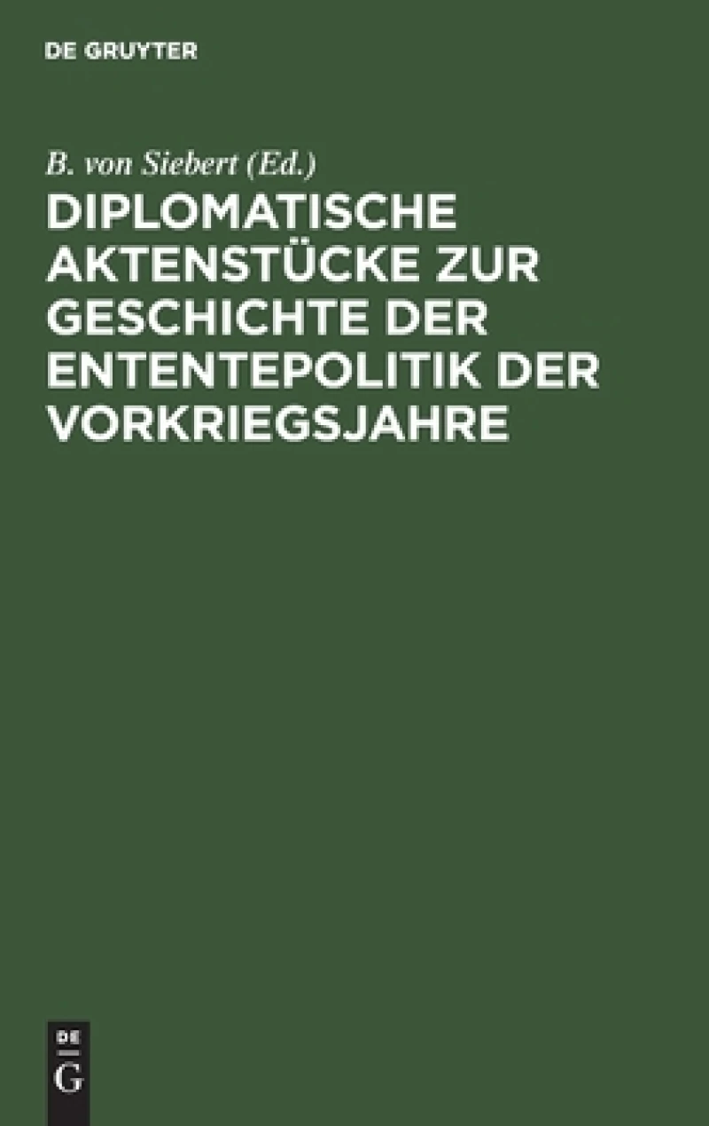 Diplomatische Aktenstücke Zur Geschichte Der Ententepolitik Der Vorkriegsjahre