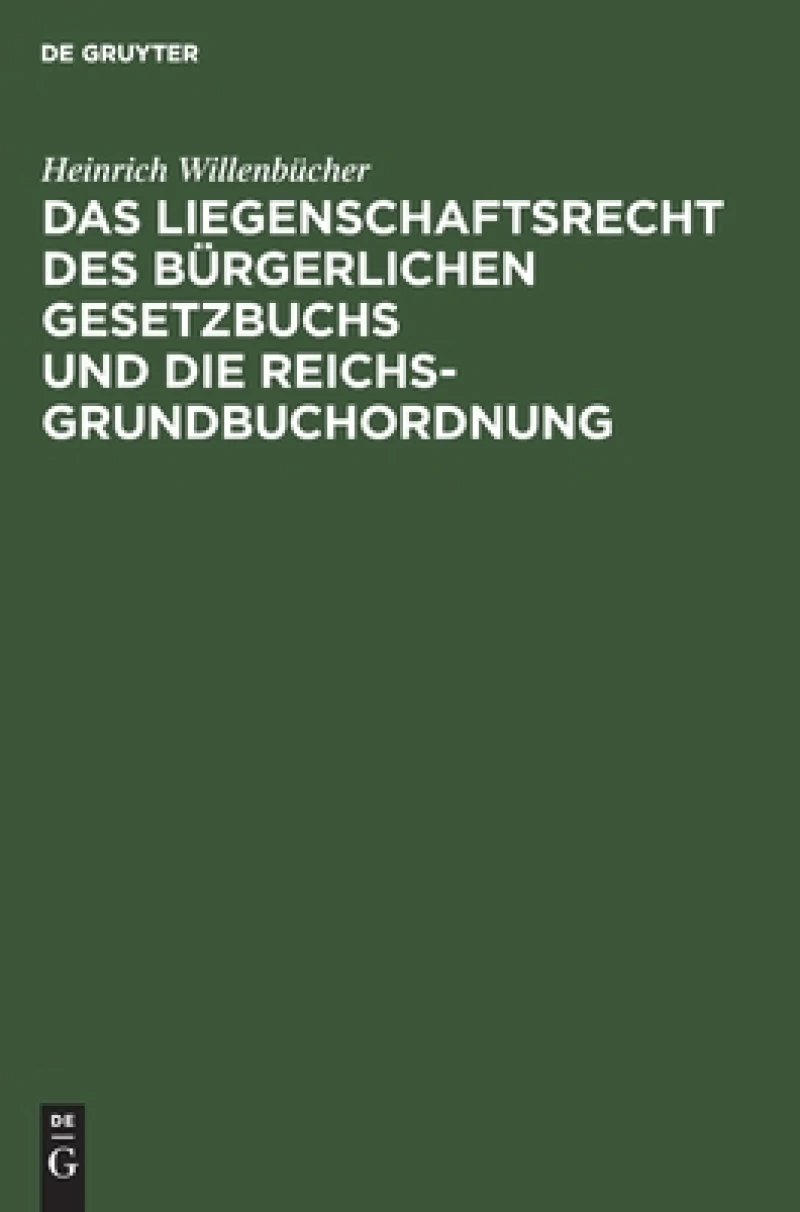 Liegenschaftsrecht des Bürgerlichen Gesetzbuchs und die Reichs-Grundbuchordnung
