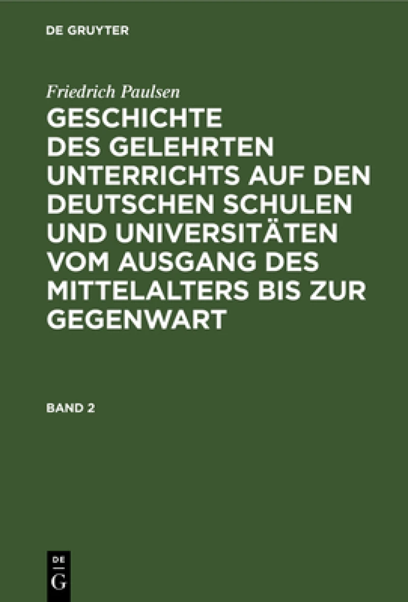 Geschichte des gelehrten Unterrichts auf den deutschen Schulen und Universitäten vom Ausgang des Mittelalters bis zur Gegenwart. Band 2