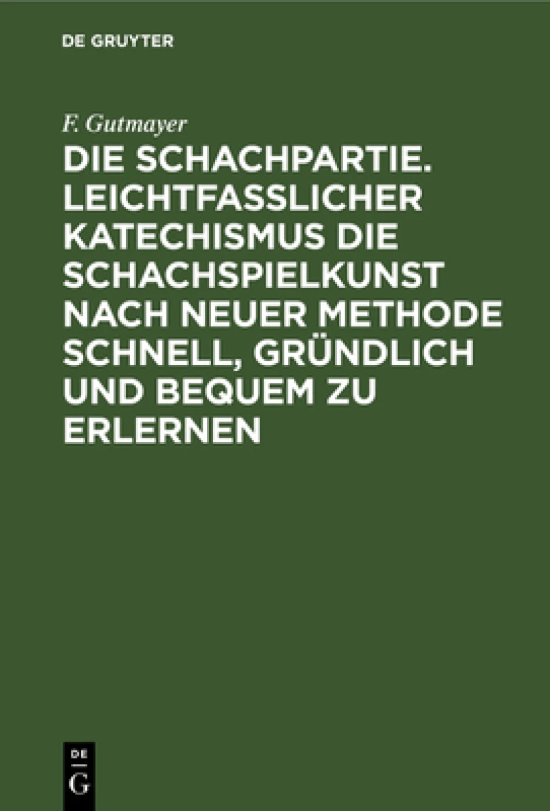 Schachpartie. Leichtfasslicher Katechismus die Schachspielkunst nach neuer Methode schnell, gründlich und bequem zu erlernen