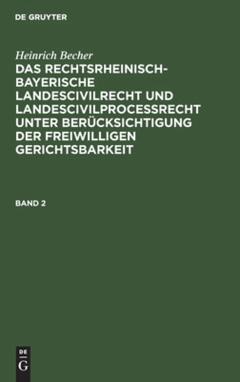 rechtsrheinisch-bayerische Landescivilrecht und Landescivilproceßrecht unter Berücksichtigung der freiwilligen Gerichtsbarkeit. Band 2