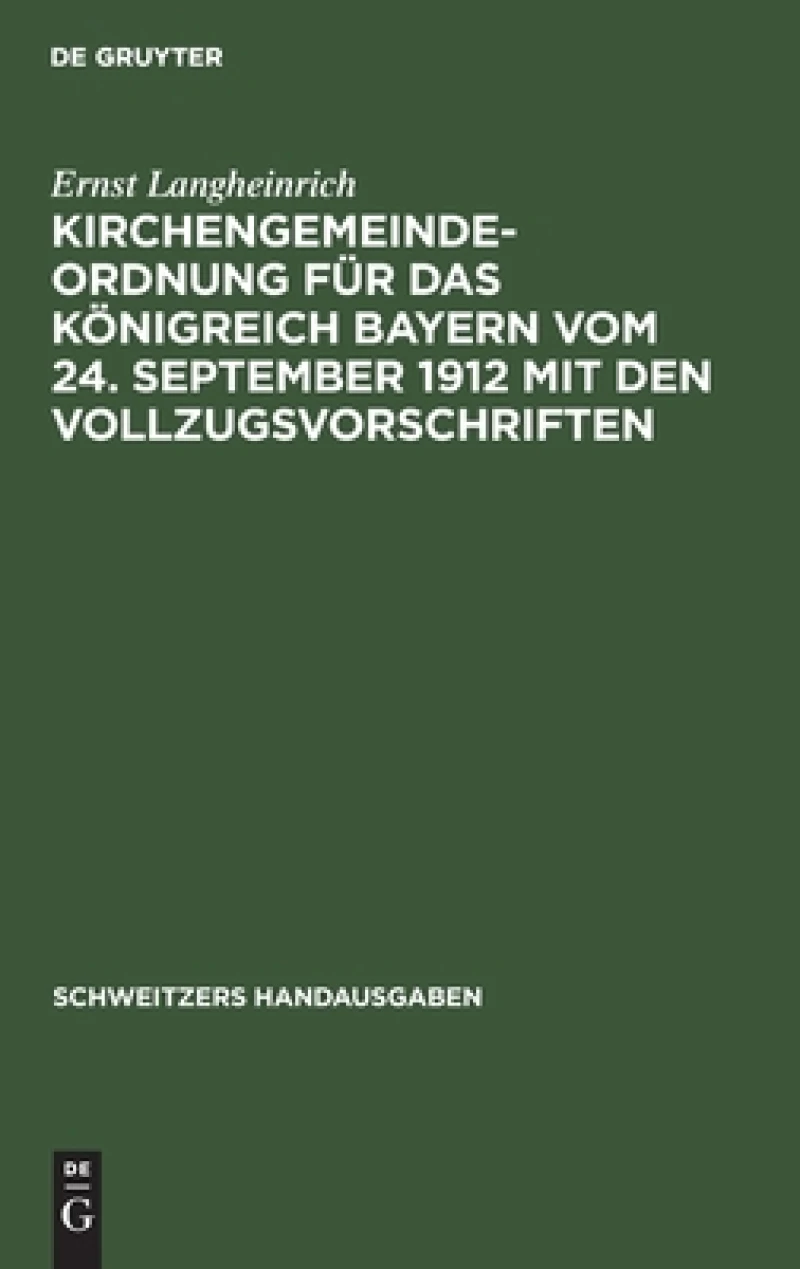 Kirchengemeindeordnung Für Das Königreich Bayern Vom 24. September 1912 Mit Den Vollzugsvorschriften