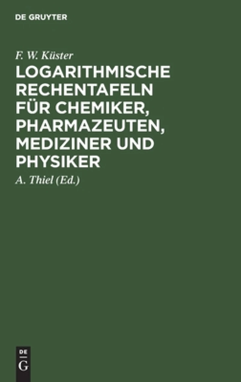 Logarithmische Rechentafeln Für Chemiker, Pharmazeuten, Mediziner Und Physiker