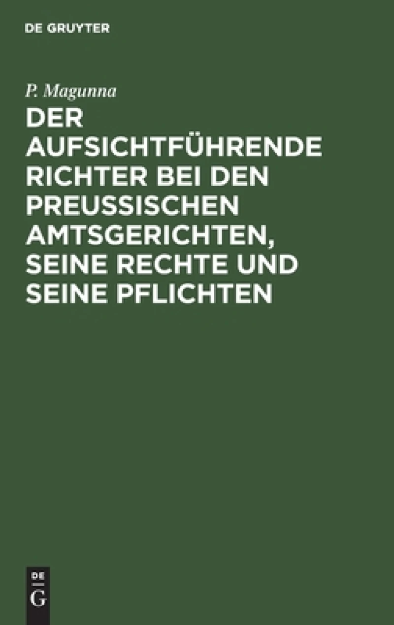 aufsichtführende Richter bei den Preußischen Amtsgerichten, seine Rechte und seine Pflichten