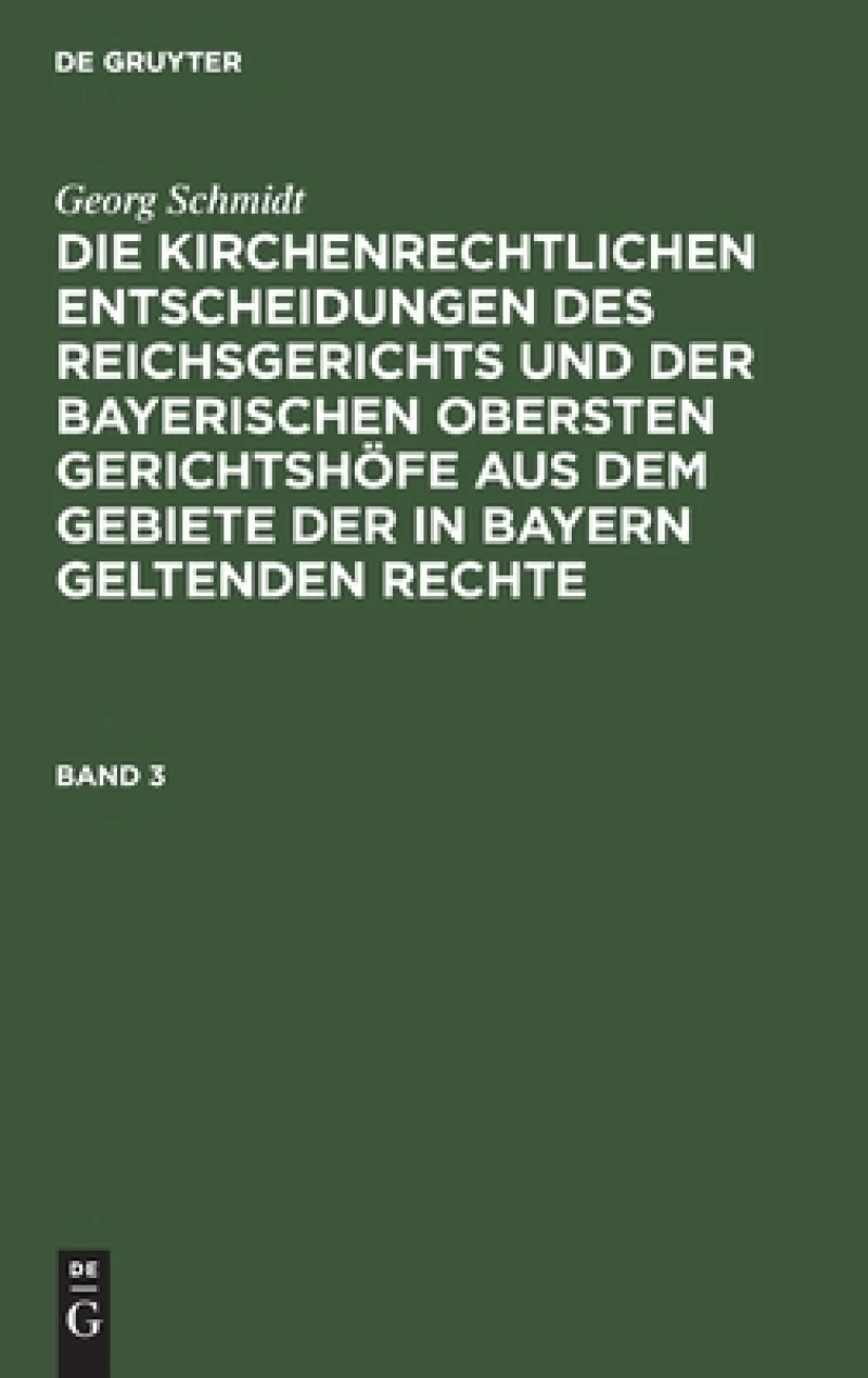 kirchenrechtlichen Entscheidungen des Reichsgerichts und der Bayerischen obersten Gerichtshöfe aus dem Gebiete der in Bayern geltenden Rechte. Band 3