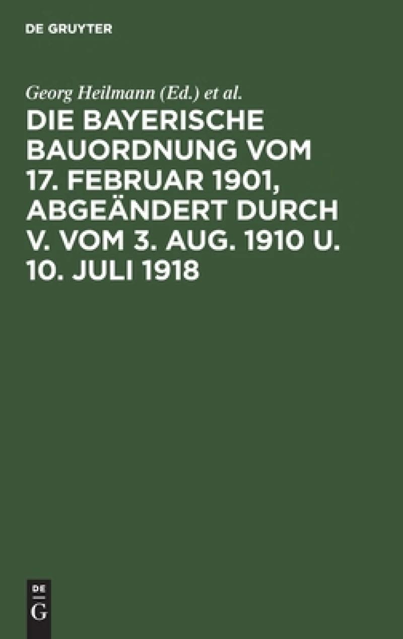 Bayerische Bauordnung vom 17. Februar 1901, abgeändert durch V. vom 3. Aug. 1910 u. 10. Juli 1918