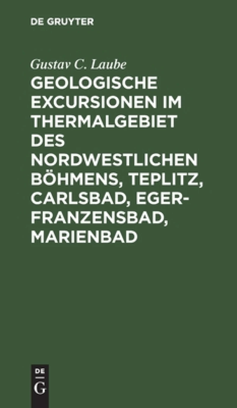 Geologische Excursionen im Thermalgebiet des nordwestlichen Böhmens, Teplitz, Carlsbad, Eger-Franzensbad, Marienbad