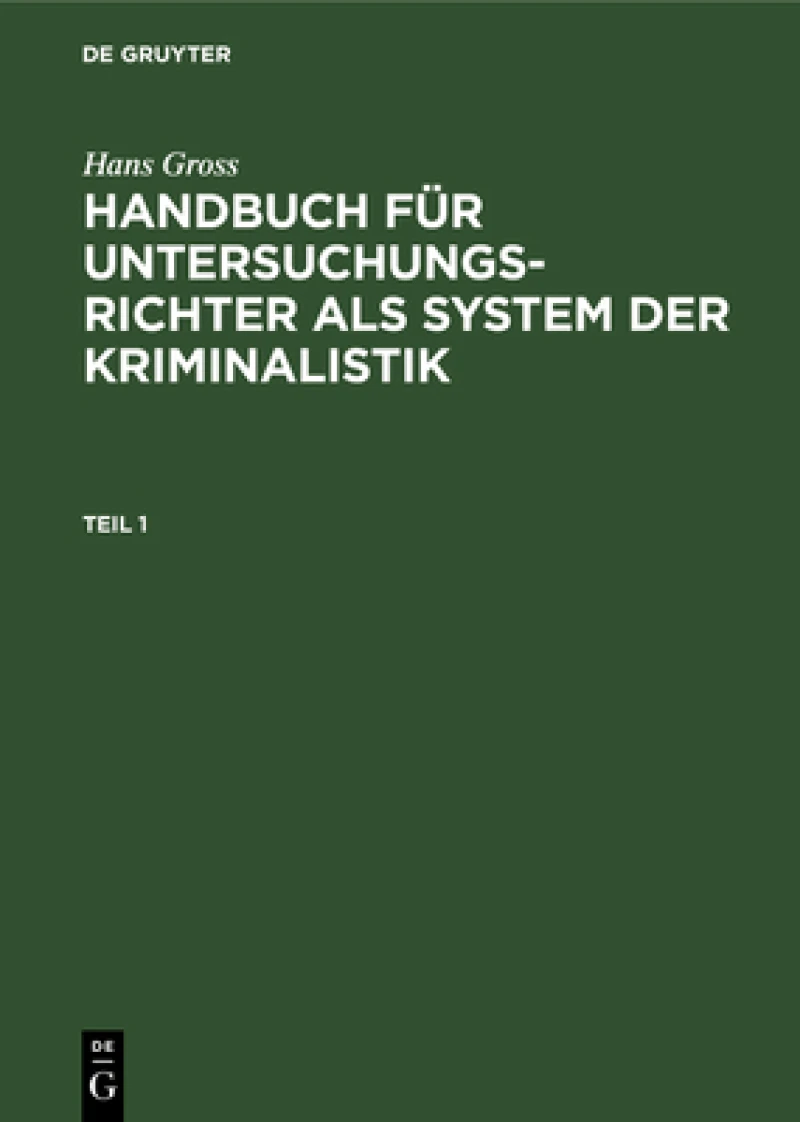 Handbuch für Untersuchungsrichter als System der Kriminalistik. Teil 1