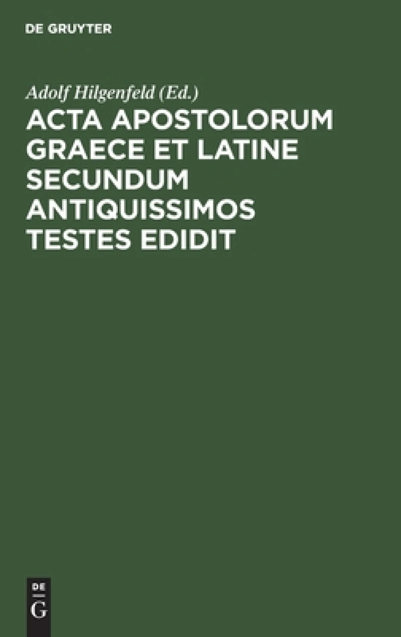 Acta Apostolorum Graece Et Latine Secundum Antiquissimos Testes Edidit