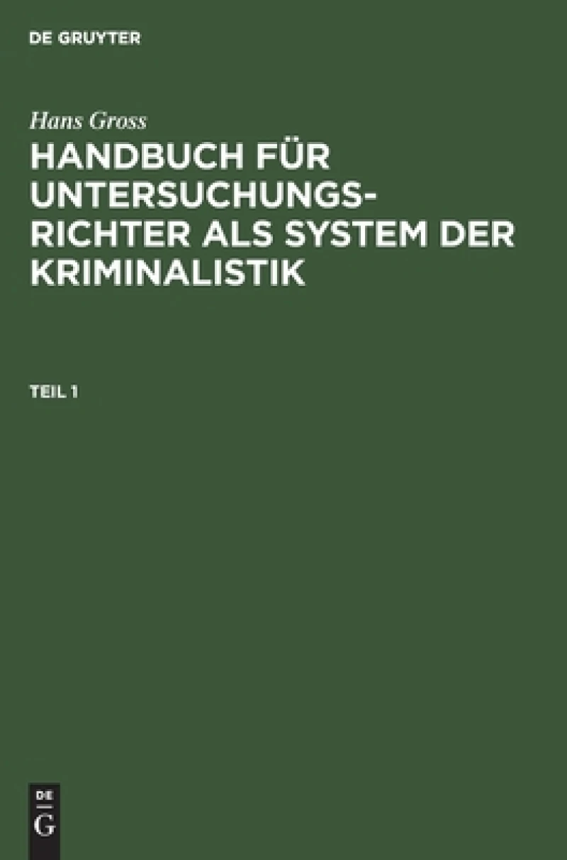 Handbuch für Untersuchungsrichter als System der Kriminalistik. Teil 1