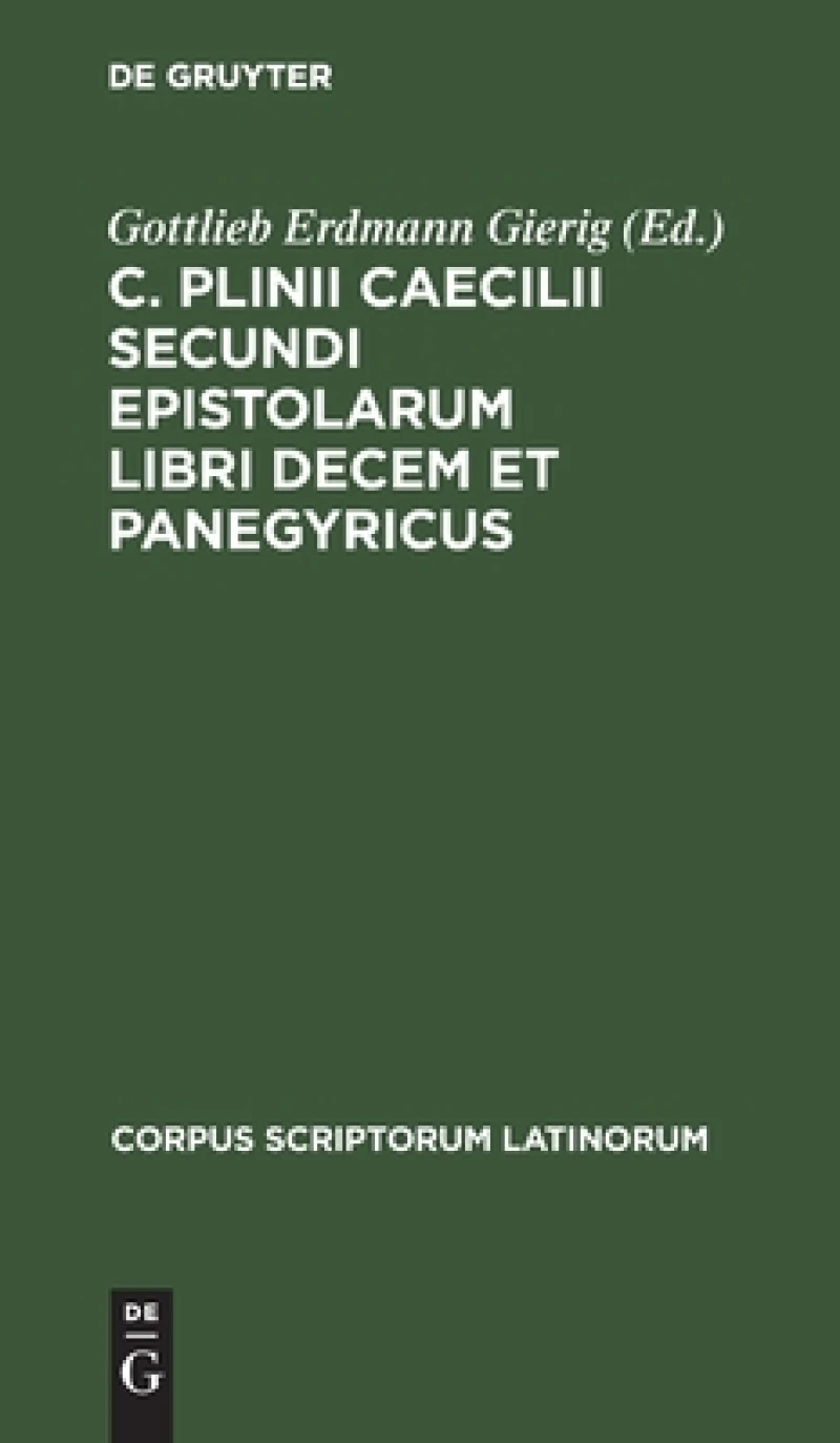 C. Plinii Caecilii Secundi Epistolarum Libri Decem Et Panegyricus