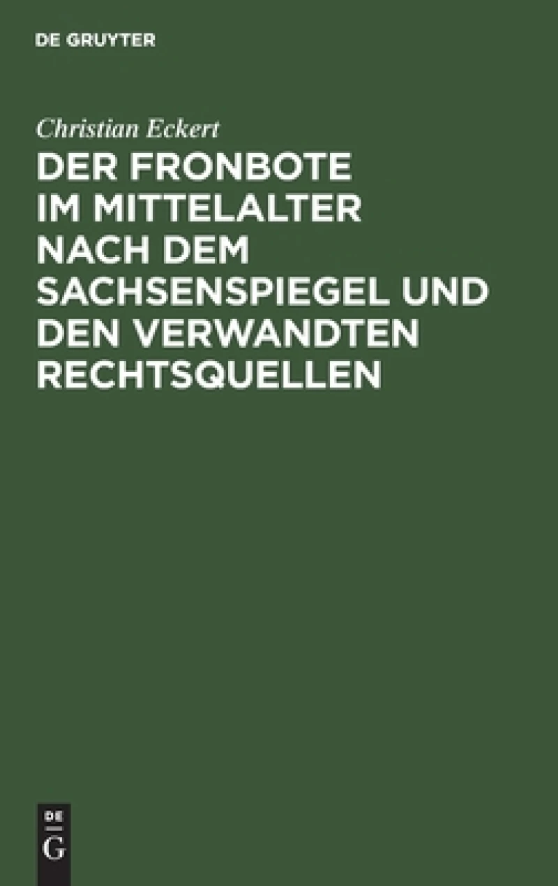 Fronbote im Mittelalter nach dem Sachsenspiegel und den verwandten Rechtsquellen