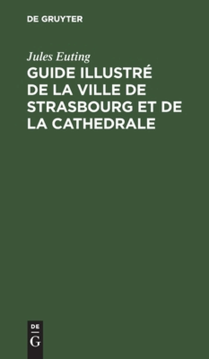 Guide Illustré De La Ville De Strasbourg Et De La Cathedrale
