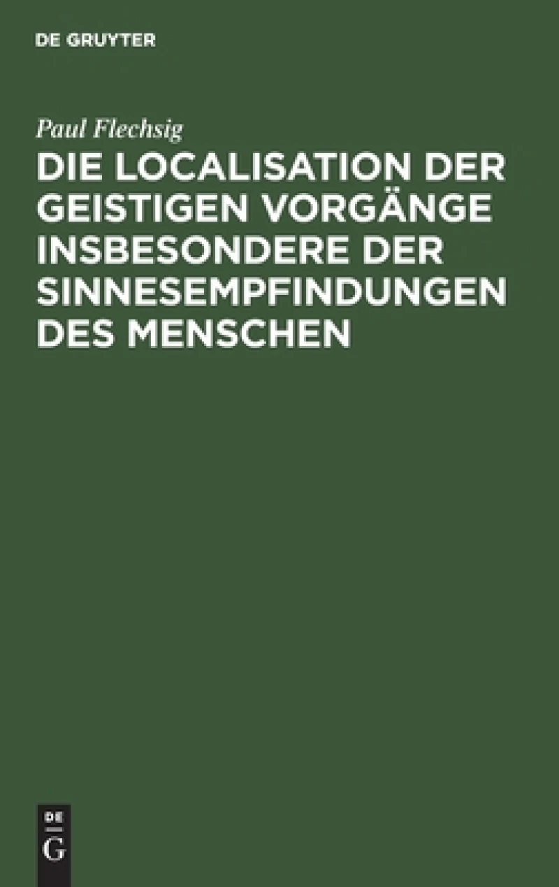 Localisation der geistigen Vorgänge insbesondere der Sinnesempfindungen des Menschen
