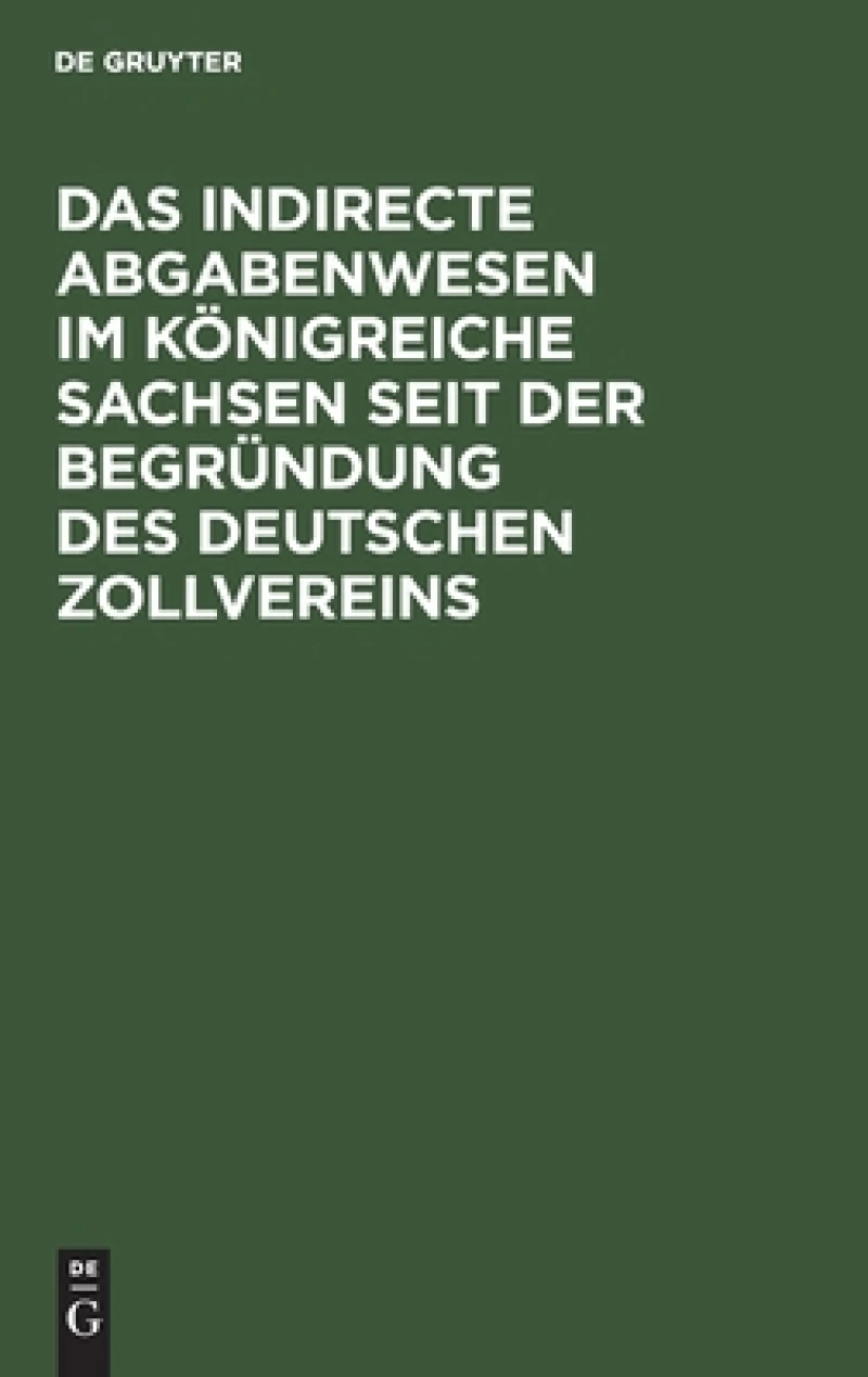 indirecte Abgabenwesen im Königreiche Sachsen seit der Begründung des Deutschen Zollvereins